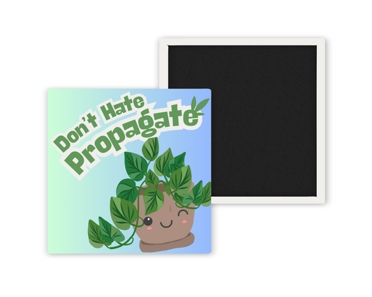 Don’t Hate, Propagate – Funny Plant Lover Magnet